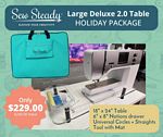 Sew Steady Deluxe 2.0 Table HOLIDAY 2024 PACKAGE